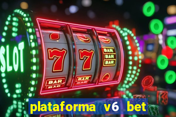 plataforma v6 bet paga mesmo